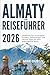 Almaty Reiseführer 2026: En...