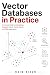 Vector Databases in Practic...