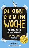Die Kunst der guten Woche Die Kunst der guten Woche