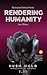 Rendering Humanity by Sam Oldman
