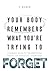 Your Body Remembers What You're Trying to Forget by T.  Klein