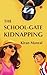 THE SCHOOL-GATE KIDNAPPING by Kiran Manral