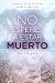 No esperes a estar muerto: ...