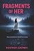 Fragments of Her
