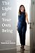 The Light Of Your Own Being by Rakeebah Rahim The Light Of Your Own Being by Rakeebah Rahim