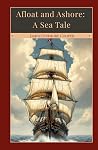 Afloat and Ashore: A Sea Tale