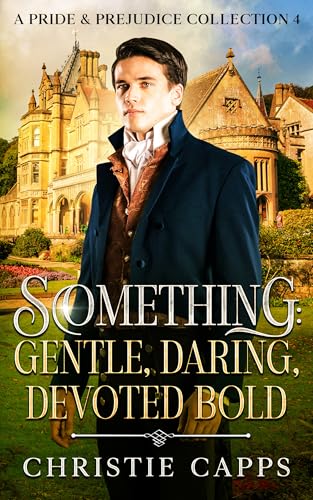 Something: Gentle, Daring, Devoted, Bold: A Pride & Prejudice Collection 4 (Kindle Edition)