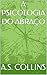 A PSICOLOGIA DO ABRAÇO by A.S. Collins