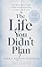 The Life You Didn't Plan: W...
