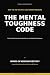 The Mental Toughness Code: ...