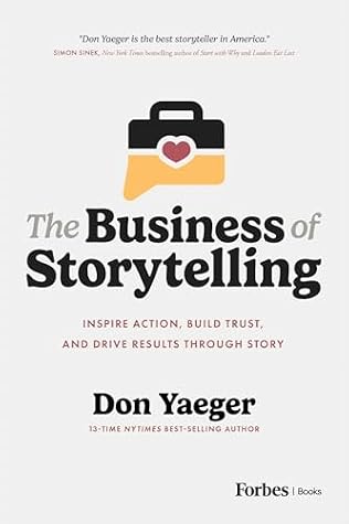 The Business of Storytelling: Inspire Action, Build Trust, and Drive Results Through Story