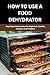 HOW TO USE A FOOD DEHYDRATO...