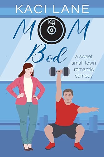 Mom Bod: A Sweet, Small Town Romantic Comedy (Single Southern Mamas Book 3)
