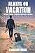 Always on Vacation: Beyond ...