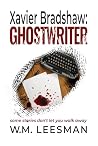 Xavier Bradshaw Ghostwriter by W.M. Leesman