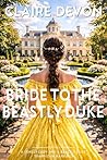 Bride to the Beastly Duke: A Steamy Marriage of Convenience Regency Romance Novel (Duty and Desire Book 5)