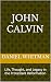 John Calvin: Life, Thought,...