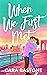 When We First Met by Cara Bastone When We First Met by Cara Bastone