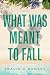 What Was Meant to Fall by Travis D. Ramsey