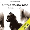 Quizás no soy dios: Crónicas de un gato