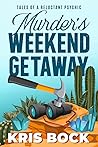 Murder's Weekend Getaway by Kris Bock