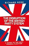 The disruption of the British party system by Richard Rose