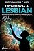I Wish I Was a Lesbian: Wom...