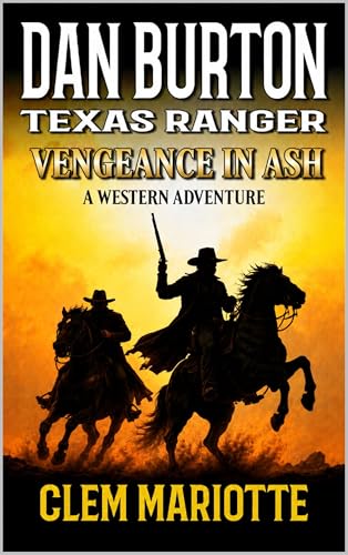 Dan Burton: Texas Ranger: Vengeance In Ash: A Western Adventure (Kindle Edition)
