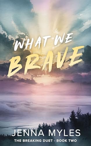 What We Brave (The Breaking Duet Book 2)