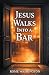 JESUS WALKS INTO A BAR by Rome Washington
