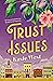 Trust Issues: A Romance