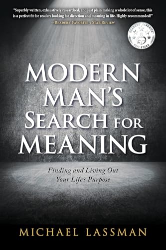 Modern Man's Search for Meaning: Finding and Living Out Your Life's Purpose (Kindle Edition)
