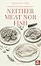 Neither Meat Nor Fish by NEMO T. V. Neither Meat Nor Fish by NEMO T. V.