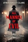 All Manner of Evil : The Unmasking of H. H. Holmes