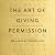 The Art of Giving Permission by Dr. Jason B. Fischer