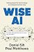 Wise AI: Using powerful technology in a deeply human way