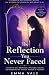 THE REFLECTION YOU NEVER FA...