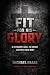 Fit For His Glory: A Stewar...