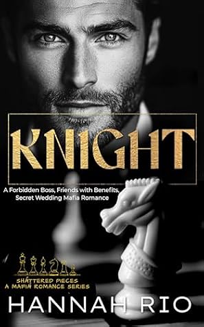 KNIGHT: A Forbidden Boss, Friends with Benefits, Secret Wedding Mafia Romance (Shattered Pieces: A Mafia Romance Series Book 4)