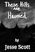 These Hills Are Haunted: A ...