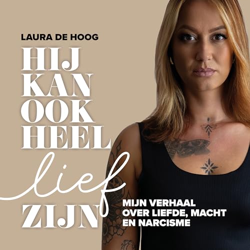 Hij kan ook heel lief zijn: Mijn verhaal over liefde, macht en narcisme (Dutch Edition)