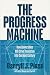 The Progress Machine: How Universities Will Drive Innovation into the Next Century