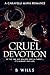 Cruel Devotion by B Wills
