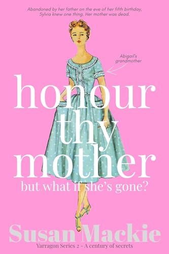 Honour Thy Mother but what if she's gone?: A century of secrets (Yarragon Series Book 2)
