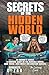SECRETS OF THE HIDDEN WORLD...