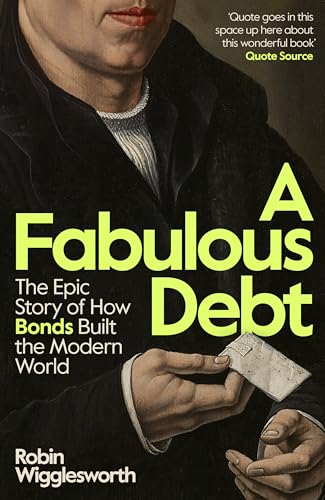 A Fabulous Debt: The Epic Story of How Bonds Built the Modern World (Kindle Edition)