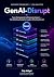 GenAI-Disrupt: From Components to Enterprise Impact: The Definitive Guide for Leaders Who Need to Act