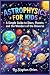 Astrophysics for kids by Stephen Orion