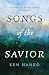 Songs of the Savior by Ken Hanko