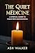 The Quiet Medicine by Ash Walker